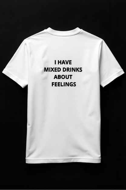 T-shirt "I HAVE MIXED DRINK ABOUT FEELINGS"