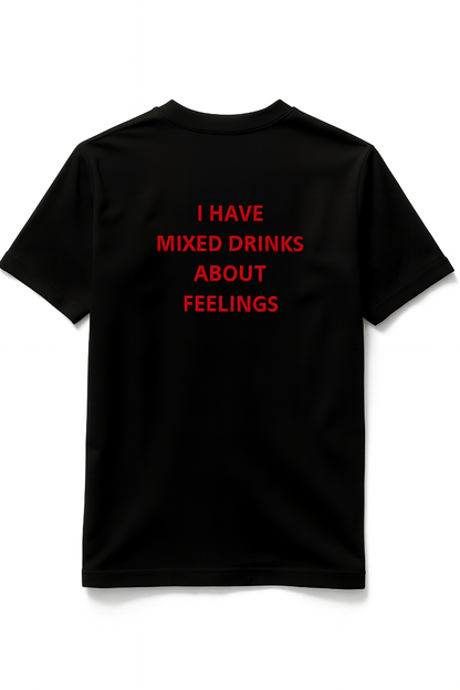 T-shirt "I HAVE MIXED DRINK ABOUT FEELINGS"