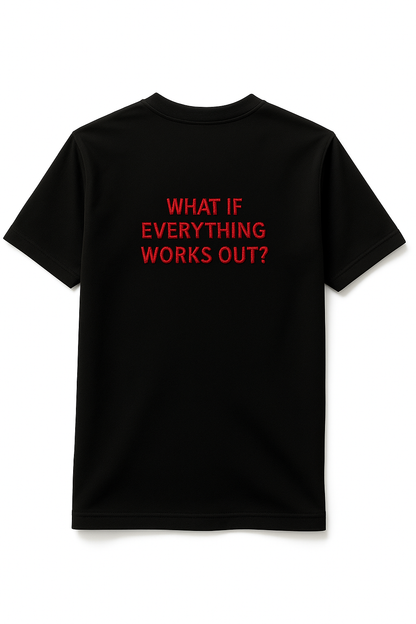 T-shirt "WHAT IF EVERYTHING WORKS OUT?"