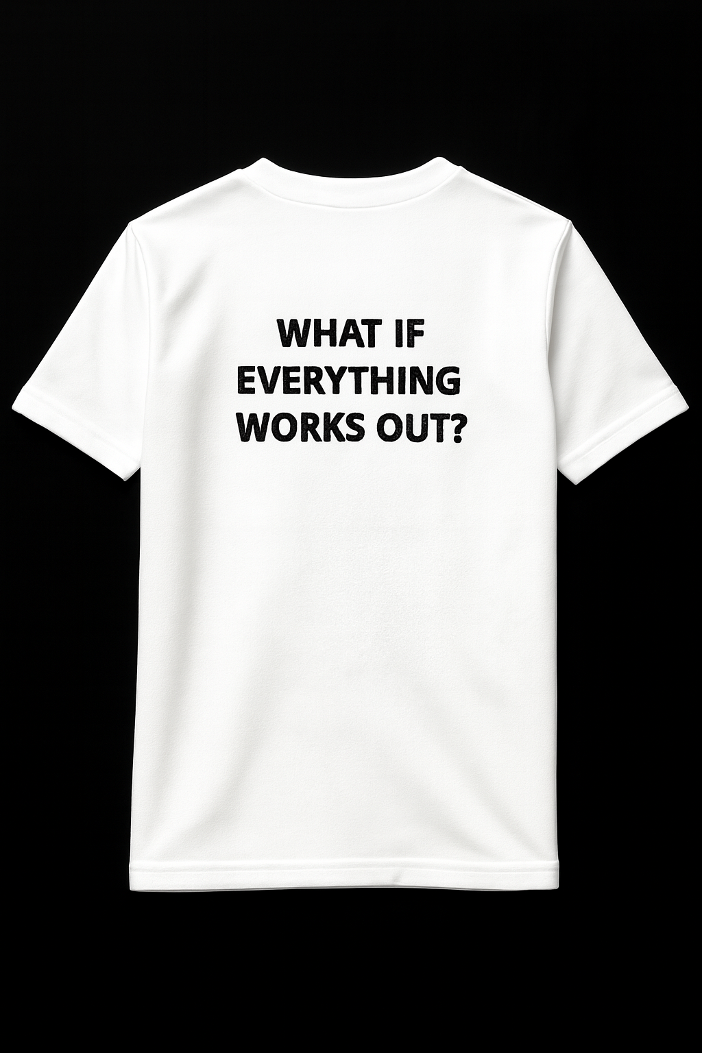 T-shirt "WHAT IF EVERYTHING WORKS OUT?"