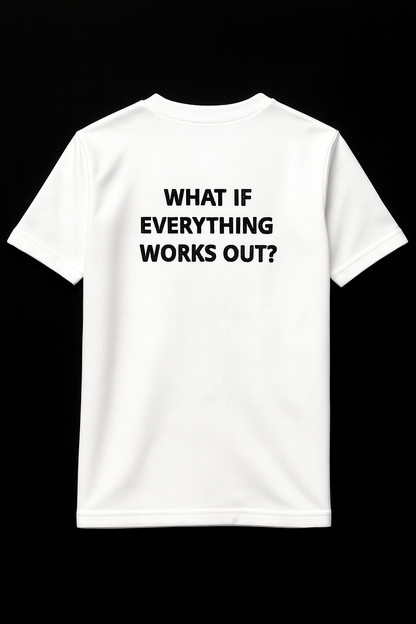T-shirt "WHAT IF EVERYTHING WORKS OUT?"