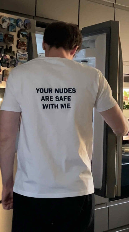 T-shirt "YOUR NUDES ARE SAFE WITH ME"